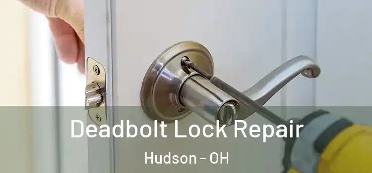 Deadbolt Lock Repair Hudson - OH